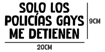 2 Sticker, Calcamonias Solo Los Policias Gays Me Detienen